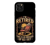 I'm Retired as Dressed Up as I Get Retirement Case for iPhone 11 Pro Max