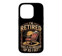 I'm Retired as Dressed Up as I Get Retirement Case for iPhone 14 Pro