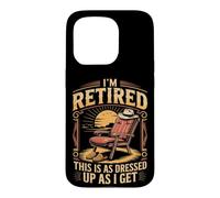 I'm Retired as Dressed Up as I Get Retirement Case for iPhone 15 Pro