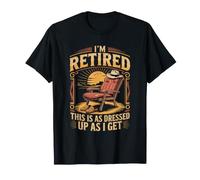I'm Retired as Dressed Up as I Get Retirement T-Shirt