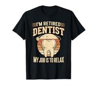 I'm Retired Dentist My Job is to Relax Funny T-Shirt