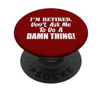 I'm Retired Don't Ask Me To Do A Damn Thing Funny Retiree PopSockets Adhesive PopGrip