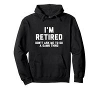 Im Retired Dont Ask Me To Do A Damn Thing Pullover Hoodie