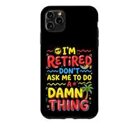 I'm Retired Don't Ask Me to Do a Damn Thing Retirement Humor Case for iPhone 11 Pro Max