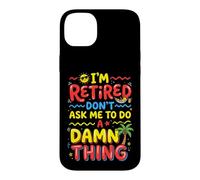 I'm Retired Don't Ask Me to Do a Damn Thing Retirement Humor Case for iPhone 14 Plus