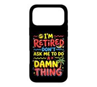 I'm Retired Don't Ask Me to Do a Damn Thing Retirement Humor Case for iPhone 17 Pro Max