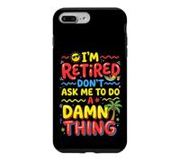 I'm Retired Don't Ask Me to Do a Damn Thing Retirement Humor Case for iPhone 7 Plus/8 Plus
