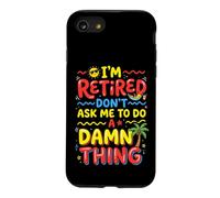 I'm Retired Don't Ask Me to Do a Damn Thing Retirement Humor Case for iPhone SE (2020) / 7/8
