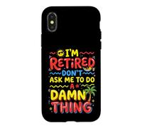 I'm Retired Don't Ask Me to Do a Damn Thing Retirement Humor Case for iPhone X/XS