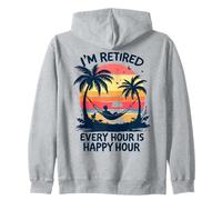 I'm Retired Every Hour Is Happy Hour Retired Men Retirement Zip Hoodie