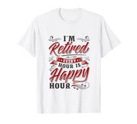 Im Retired Every Hour Is Happy Hour T-Shirt