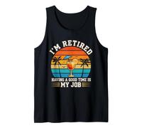I'm Retired & Having a Good Time is My Job Happy Retirement Tank Top