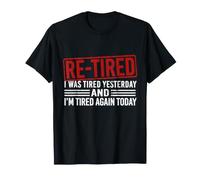 I'm Retired I was Tired Yesterday and I'm Tired Again Today T-Shirt