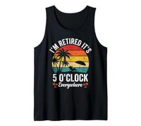 I'm Retired It's 5 O'Clock Everywhere Design Tank Top