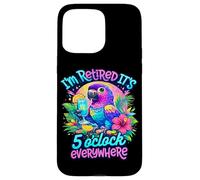 I'm Retired It's 5 O'Clock Everywhere Funny Retirement Case for iPhone 15 Pro Max