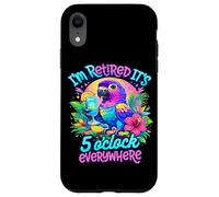 I'm Retired It's 5 O'Clock Everywhere Funny Retirement Case for iPhone XR