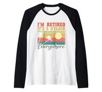 I'm Retired It's 5 O'Clock Everywhere Happy Retirement Raglan Baseball Tee