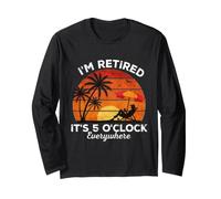 im Retired its 5 o'clock Everywhere Retirement Long Sleeve T-Shirt