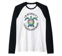 i'm retired it's 5 o'clock everywhere Retirement Retiree Raglan Baseball Tee