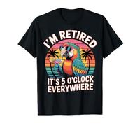 Im Retired Its 5 Oclock Everywhere Tropical Parrot T-Shirt
