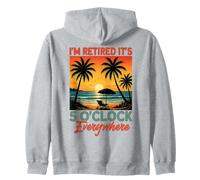 I'm Retired It's 5 O'Clock Everywhere Zip Hoodie