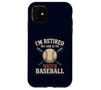 I'm Retired My Job Is To Watch Baseball Funny Retirement Case for iPhone 11