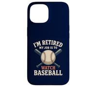 I'm Retired My Job Is To Watch Baseball Funny Retirement Case for iPhone 15