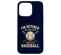 I'm Retired My Job Is To Watch Baseball Funny Retirement Case for iPhone 15 Pro Max