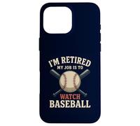 I'm Retired My Job Is To Watch Baseball Funny Retirement Case for iPhone 16 Pro Max
