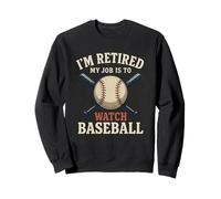 I'm Retired My Job Is To Watch Baseball Funny Retirement Sweatshirt