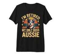 I'm Retired My Only Boss is My Aussie Australian Shepherd Premium T-Shirt