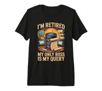 I'm Retired My Only Boss is My Query Database SQL Premium T-Shirt