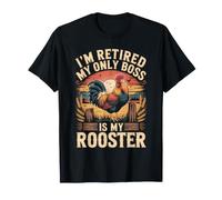 I'm Retired My Only Boss is My Rooster Backyard Chickens T-Shirt