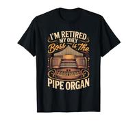 I'm Retired My Only Boss is the Pipe Organ Organist Music T-Shirt