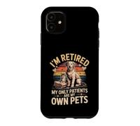 I'm Retired My Only Patients Are My Own Pets Veterinarian Case for iPhone 11