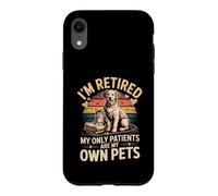 I'm Retired My Only Patients Are My Own Pets Veterinarian Case for iPhone XR