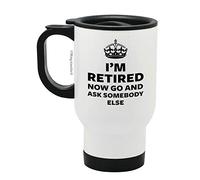 I'm Retired Now Go and Ask Somebody Else - Stainless Steel Travel Mug