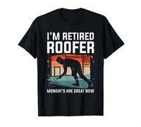 I'm Retired Roofer Monday's Are Great Now Roofing Roofers T-Shirt