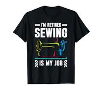I'm Retired Sewing is My Job Seamstress Sewing Machine T-Shirt