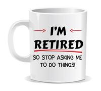 I'm Retired so Stop Asking me to do Things Mug Funny Personality Gift Retired