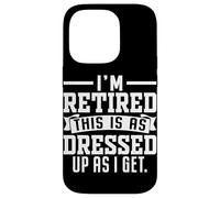 I'm Retired This Is As Dressed Up As I Get Case for iPhone 14 Pro