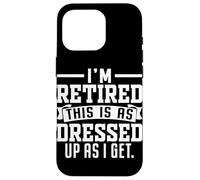 I'm Retired This Is As Dressed Up As I Get Case for iPhone 16 Pro