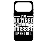 I'm Retired This Is As Dressed Up As I Get Case for iPhone 17 Pro Max