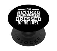 I'm Retired This Is As Dressed Up As I Get PopSockets Adhesive PopGrip