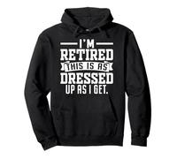 I'm Retired This Is As Dressed Up As I Get Pullover Hoodie