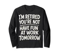 I'm Retired You're Not Funny Retirement Family Retired Dad Long Sleeve T-Shirt