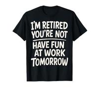I'm Retired You're Not Funny Retirement Family Retired Dad T-Shirt