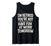 I'm Retired You're Not Funny Retirement Family Retired Dad Tank Top
