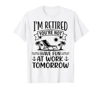 I'm Retired You're Not Have Fun At Work Tomorrow Beach T-Shirt