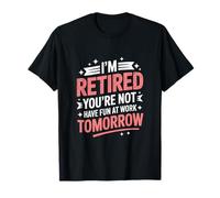 I'm Retired You're Not Have Fun at Work Tomorrow Classic T-Shirt